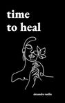 Time to Heal: Poems for Those Who Feel Broken and Lost