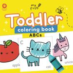 ABC Toddler Coloring Book: Color A Cute Fun Filled Alphabet from Apple to Zebra, Age 1+ With Big Simple Pictures (My First)