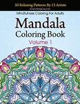 Mandala Coloring Book: 50 Relaxing Patterns By 13 Artists, Mindfulness Coloring For Adults Volume 1 (Stress Relieving Mandala Collection)