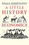 A Little History of Economics (Little Histories)