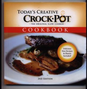 Today's Creative Crock Pot, The Original Slow Cooker Cookbook 2nd Edition