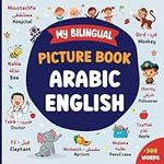 My Bilingual Picture Book Arabic English: Learn Arabic For Children And Beginners | 300 Words for Everyday Life with Beautiful Illustrations | 18 Colourful Themes