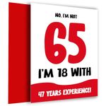 Funny 65th Birthday Card for Women and Men - Not 65, 18 with 47 Years Experience - Humorous Joke for Mum Dad Friend Brother Sister as not 65 Birthday Card