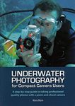 Underwater Photography: A Step-by-step Guide to Taking Professional Quality Underwater Photos With a Point-and-shoot Camera