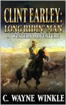 Clint Earley: Long Ridin’ Man : A Western Adventure Novel (A Clint Earley Western Book 1)