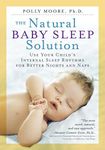 Natural Baby Sleep Solution, The: Use Your Child's Internal Sleep Rhythms for Better Nights and Naps