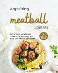 Appetizing Meatball Starters: Delicious Meatball Appetizer Recipes to Get the Party Started