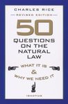 50 Questions on The Natural Law: What It Is and Why We Need It