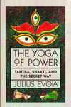 The Yoga of Power: Tantra, Shakti, and the Secret Way