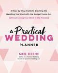 A Practical Wedding Planner: A Step-by-Step Guide to Creating the Wedding You Want with the Budget You've Got (without Losing Your Mind in the Process)