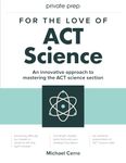 For the Love of ACT Science: An innovative approach to mastering the science section of the ACT standardized exam