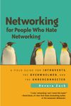 Networking for People Who Hate Networking: A Field Guide for Introverts, the Overwhelmed, and the Underconnected: A Field Guide for Introverts, the ... and the Underconnected (AGENCY/DISTRIBUTED)