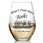 When I Think About Books I Touch My Shelf- Funny Book Club Stemless Wine Glass Gifts for Reader Lovers, Librarian,Teacher, Nerd Gift Idea, Nerd Christmas Gift, Inspirational Birthday Gifts for Friends