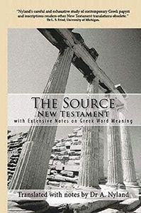 The Source New Testament With Extensive Notes On Greek Word Meaning