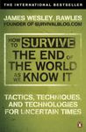 How to Survive The End Of The World As We Know It: From Financial Crisis to Flu Epidemic