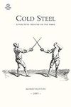 Cold Steel: A Practical Treatise On