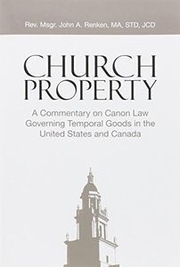 Church Property: A Commentary on Canon Law Governing Temporal Goods in the United States and Canada