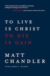 To Live Is Christ to Die Is Gain