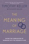 The Meaning of Marriage: Facing the Complexities of Marriage with the Wisdom of God