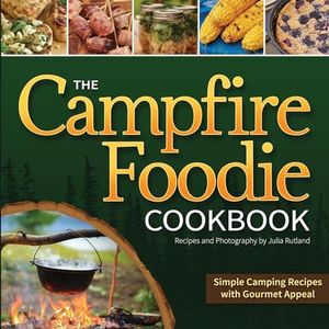 Campfire Foodie Cookbook: Simple Camping Recipes with Gourmet Appeal