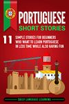 Portuguese Short Stories: 11 Simple Stories for Beginners Who Want to Learn Portuguese in Less Time While Also Having Fun