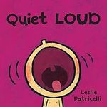 Quiet Loud (Leslie Patricelli Board