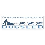 CafePress Rather Be Driving My Dogsled 10"x3" Rectangle Bumper Sticker Car Decal