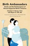 Birth Ambassadors: Doulas and the Re-Emergence of Woman-Supported Birth in America