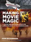 Making Movie Magic: A Lifetime Creating Special Effects for James Bond, Harry Potter, Superman and More