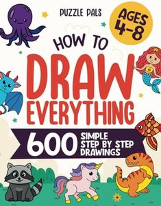 How To Draw Everything: 600 Simple Step By Step Drawings For Kids Ages 4 to 8