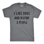 Crazy Dog T-Shirts Mens I Like Dogs and Maybe 3 People Tshirt Funny Pet Lover Tee for Guys (Dark Heather Grey) - 4XL