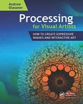 Processing for Visual Artists: How to Create Expressive Images and Interactive Art