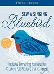 Stitch + Sound. Sew a Singing Bluebird. Includes Everything You Need to Create a Felt Bluebird That Sings