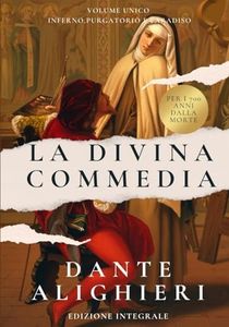 La Divina Commedia: Inferno Purgatorio e Paradiso (con commenti scolastici approfonditi)