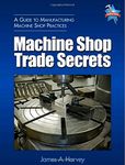 Machine Shop Trade Secrets: A Guide to Manufacturing Machine Shop Practices