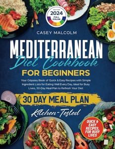 Mediterranean Diet Cookbook for Beginners: Your Odyssey Book of Quick & Easy Recipes with Simple Ingredient Lists for Eating Well Every Day, Ideal for Busy Lives, 30-Day Meal Plan to Refresh Your Diet