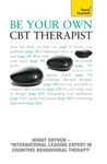 Be Your Own CBT Therapist:: Teach Yourself: Beat negative thinking and discover a happier you with Rational Emotive Behaviour Therapy