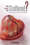 What Happens After Shattered?: Finding Hope and Healing After Infidelity