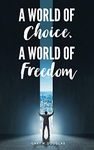 World of Choice, A World of Freedom