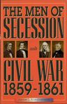 The Men of Secession and Civil War, 1859-1861: Books on the Civil War Era (The American Crisis Series: Books on the Civil War Era)