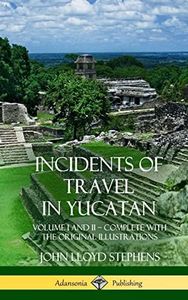 Incidents of Travel in Yucatan: Volume I and II - Complete (Yucatan Peninsula History) (Hardcover)