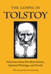 The Gospel in Tolstoy: Selections from His Short Stories, Spiritual Writings & Novels (The Gospel in Great Writers)