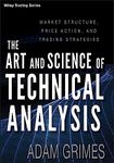 The Art and Science of Technical Analysis: Market Structure, Price Action, and Trading Strategies: 544 (Wiley Trading)