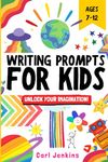 Writing Prompts for Kids: FUN & INSPIRING Creative Writing for Kids!: An AWESOME & FAST-PACED Creative Writing Skills Workbook with Visual Prompts & ... Starters for Children aged 7 8 9 10 11 & 12