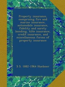 Property insurance, comprising fire and marine insurance, automobile insurance, fidelity and surety bonding, tilte insurance, credit insurance, and miscellaneous forms of property insurance