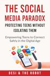 The Social Media Paradox: Protecting Teens Without Isolating Them