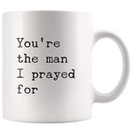 You're The Man I Prayed for Husband Gifts from Wife Boyfriend Gifts from Girlfriend Romantic Ceramic Mug 11 oz White