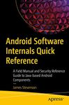 Android Software Internals Quick Reference: A Field Manual and Security Reference Guide to Java-based Android Components