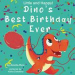 Little and Happy! Dino's Best Birthday Ever: Picture Book About Dinosaur and His Friends for Kids 3-7 Years Old