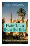 Plain Tales from the Hills: 40] Short Stories Collection (The Tales of Life in British India): In the Pride of His Youth, Tods' Amendment, The Other ... Thrown Away, Watches of the Night...